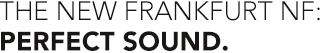 The new Frankfurt NF: Perfect sound.